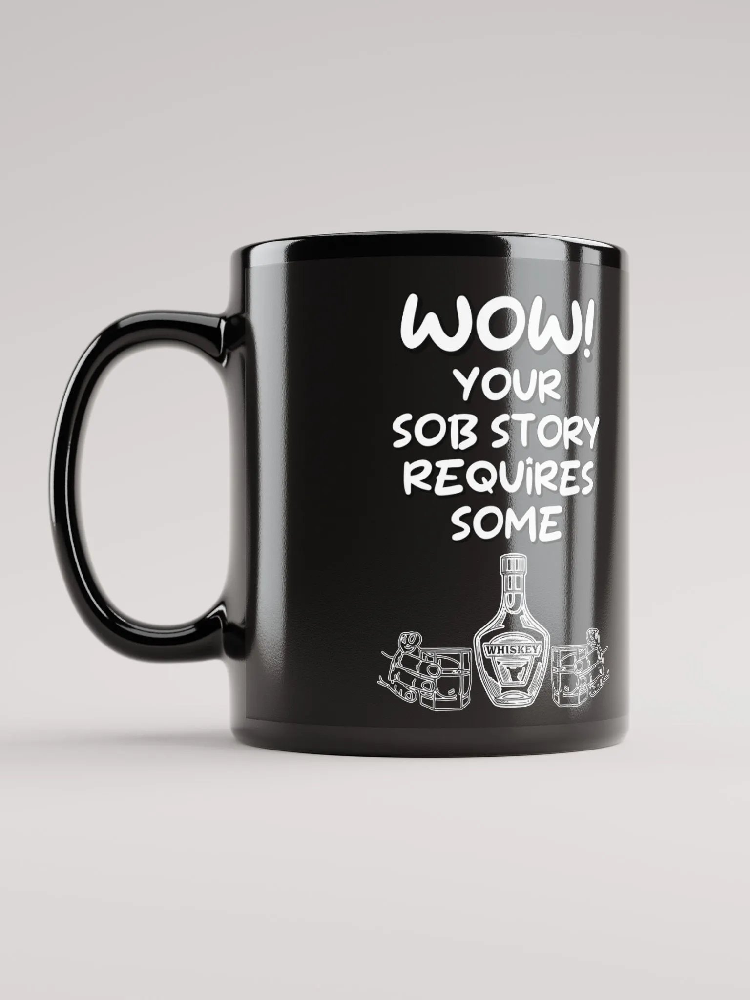 Wow! Your Sob Story Requires Some Whiskey Funny Black Mug product image (12)