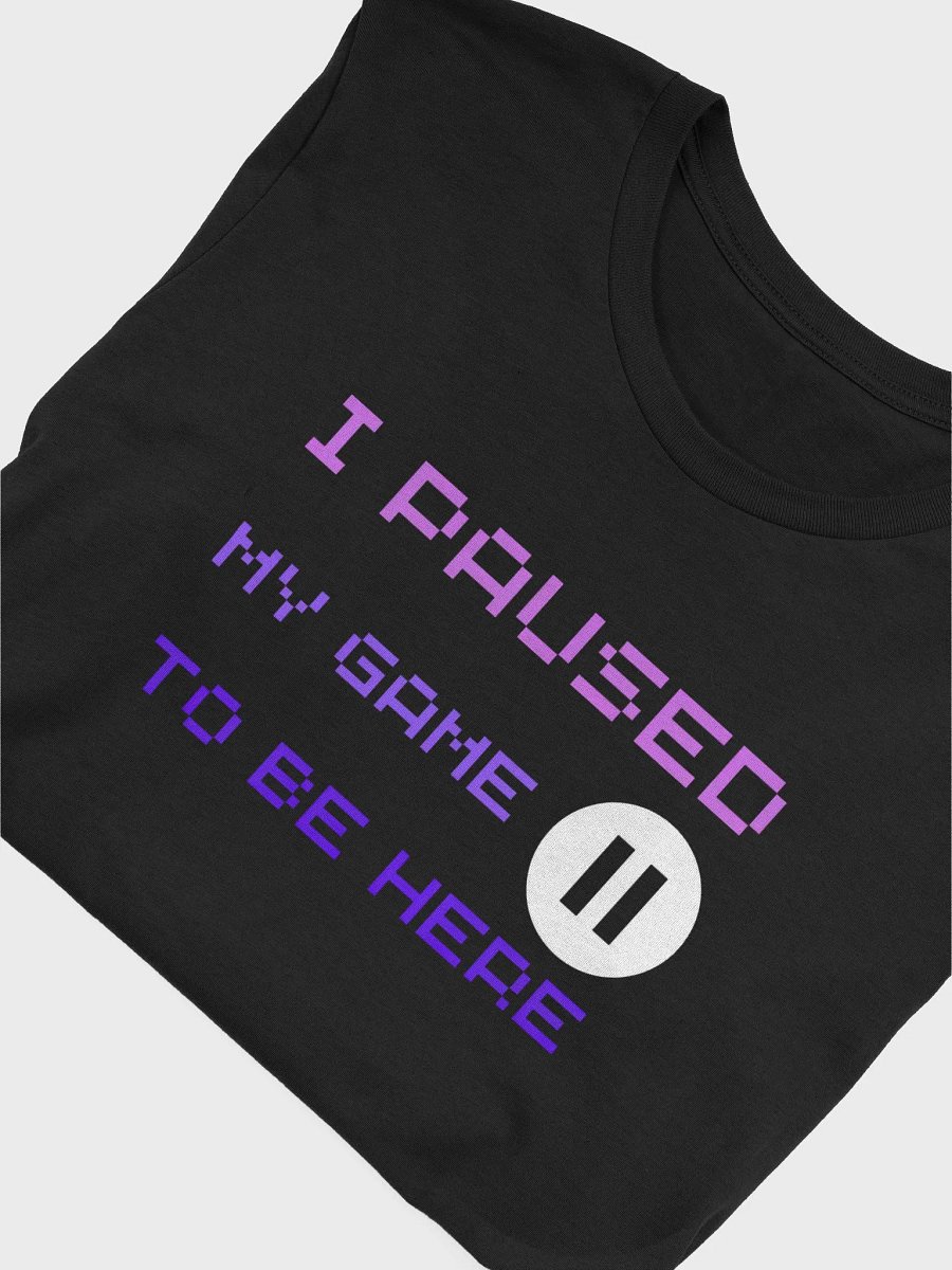 "I Paused My Game to Be Here - Funny Gamer T-Shirt for Men & Women" product image (15)