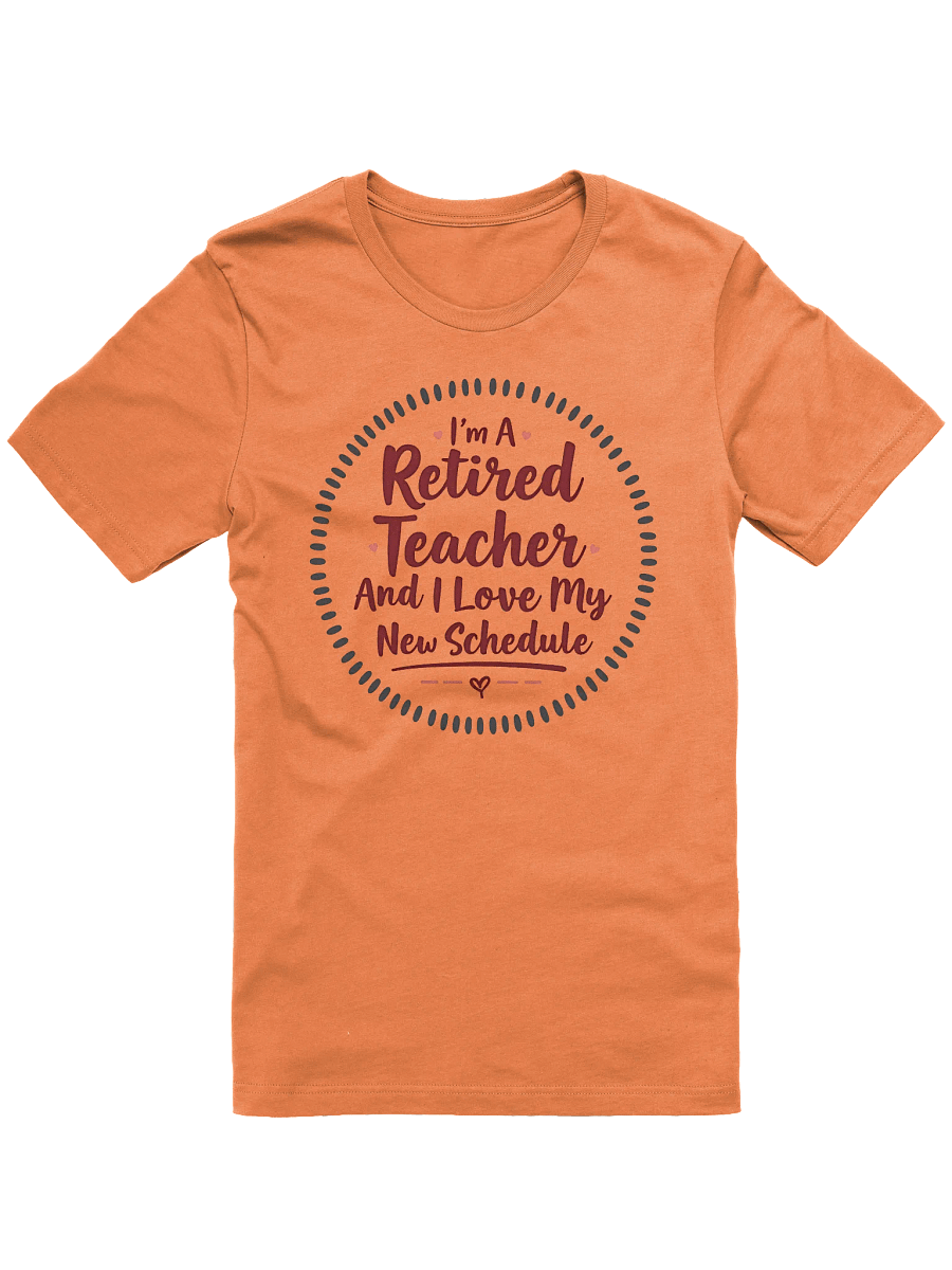Retired Teacher's New Schedule T-Shirt product image (4)