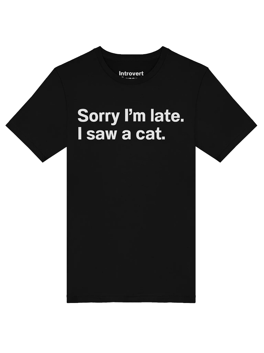 Sorry I’m late. I saw a cat. Unisex T-Shirt product image (53)