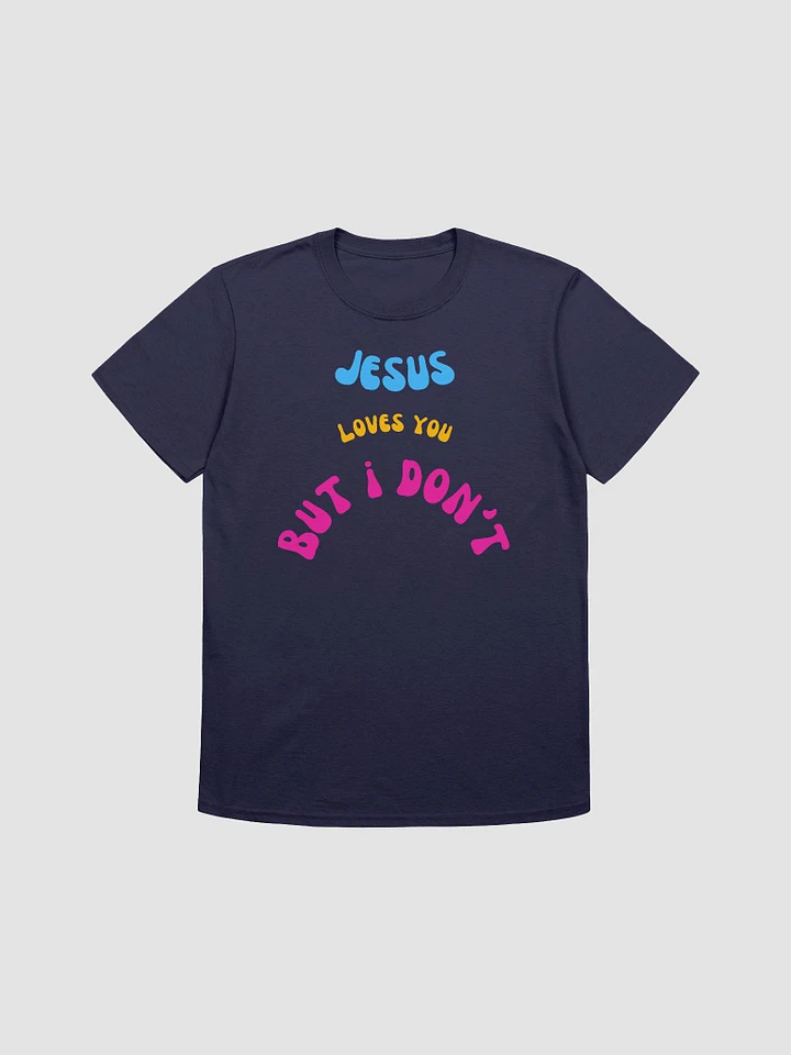 Jesus Loves You But I Don't Unisex T-Shirt V7 product image (7)