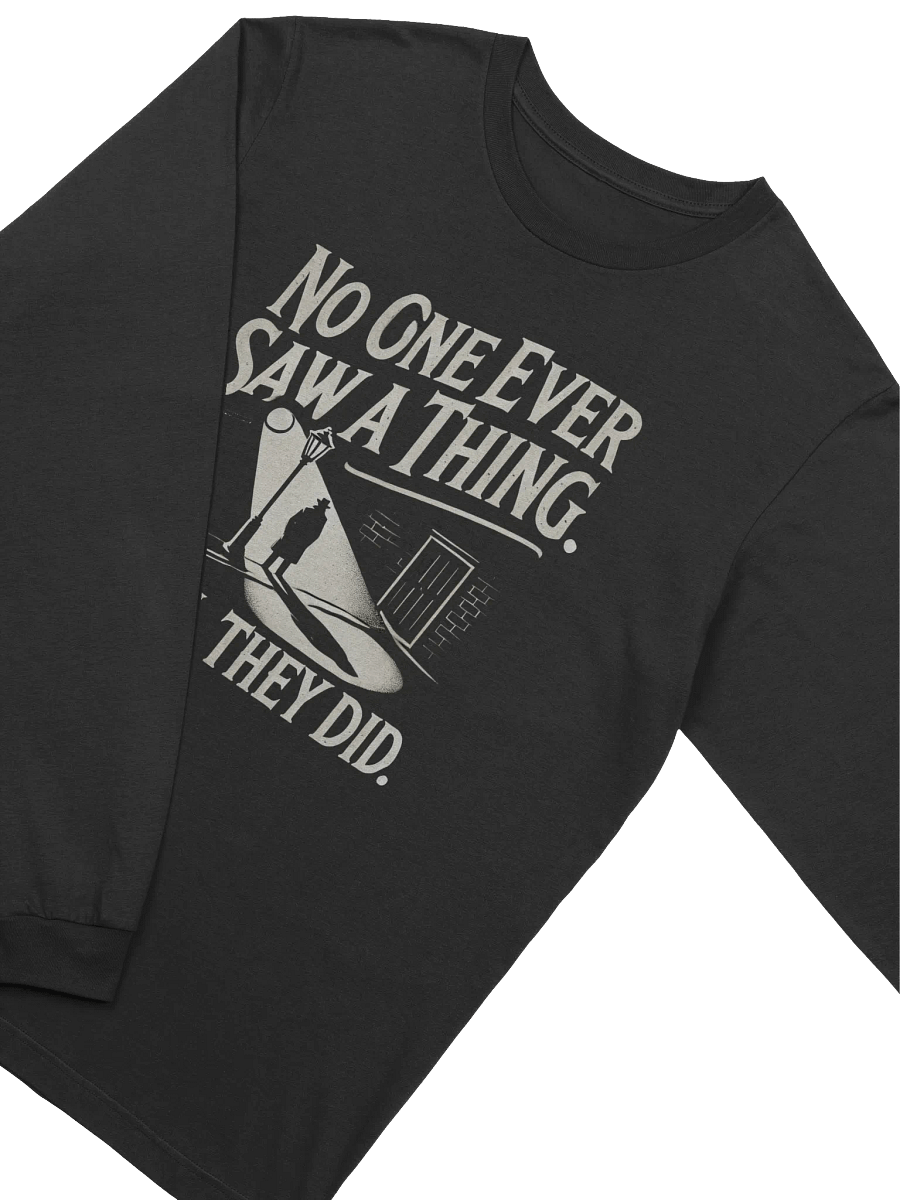 "No One Ever Saw A Thing" Long-Sleeve T-Shirt product image (5)