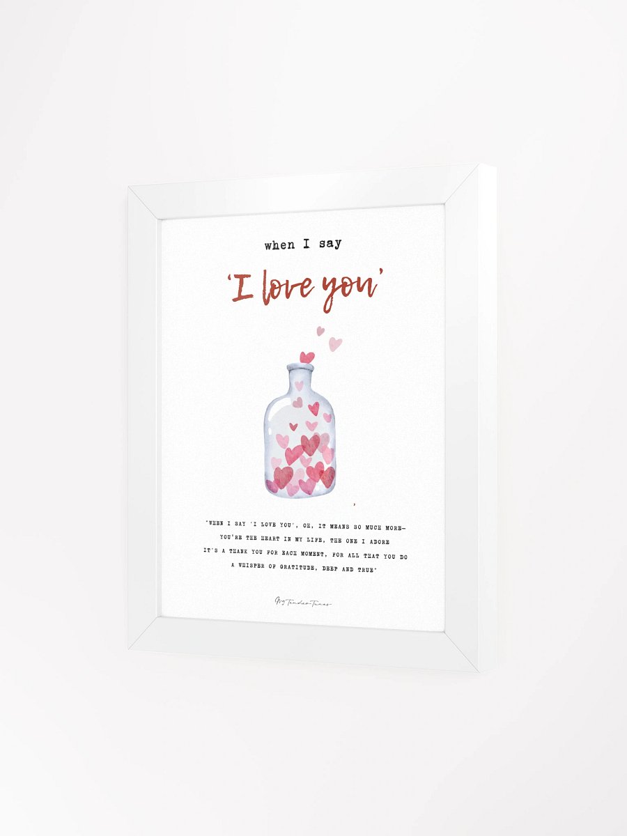 WHEN I SAY I LOVE YOU - Lyric Lines Poster with White Frame product image (3)
