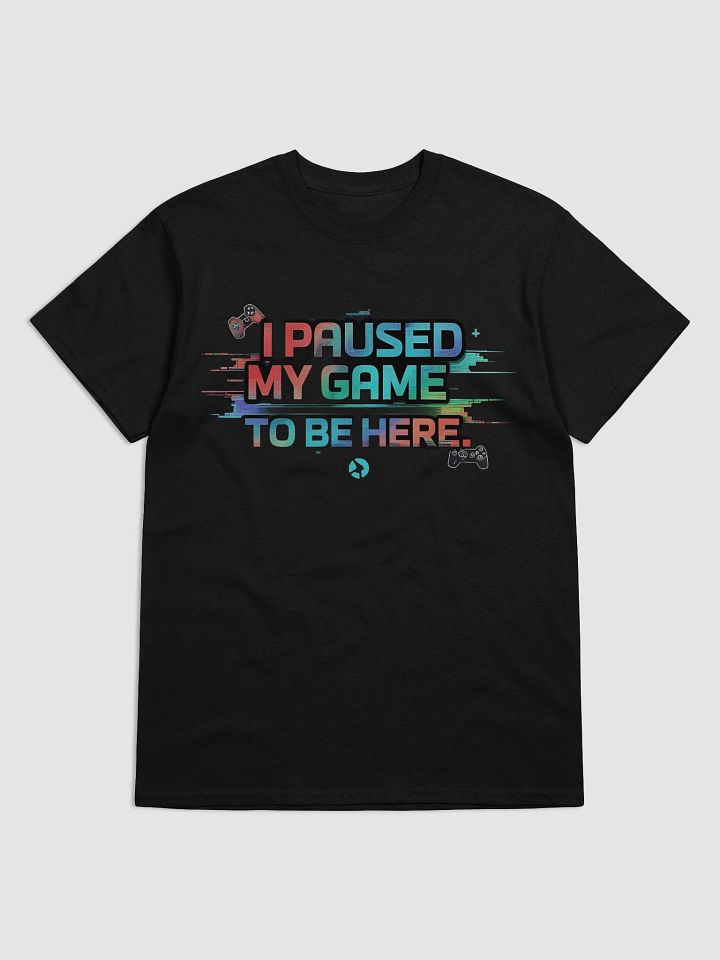 Paused My Game To Be Here T-Shirt product image (1)