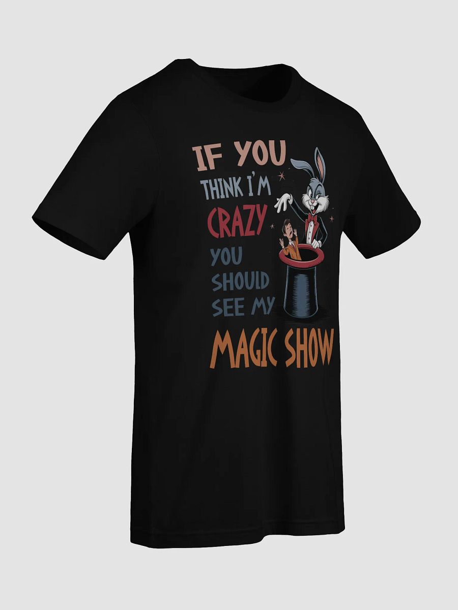 If You Think I'm Crazy, You Should See My Magic Show Tee product image (11)