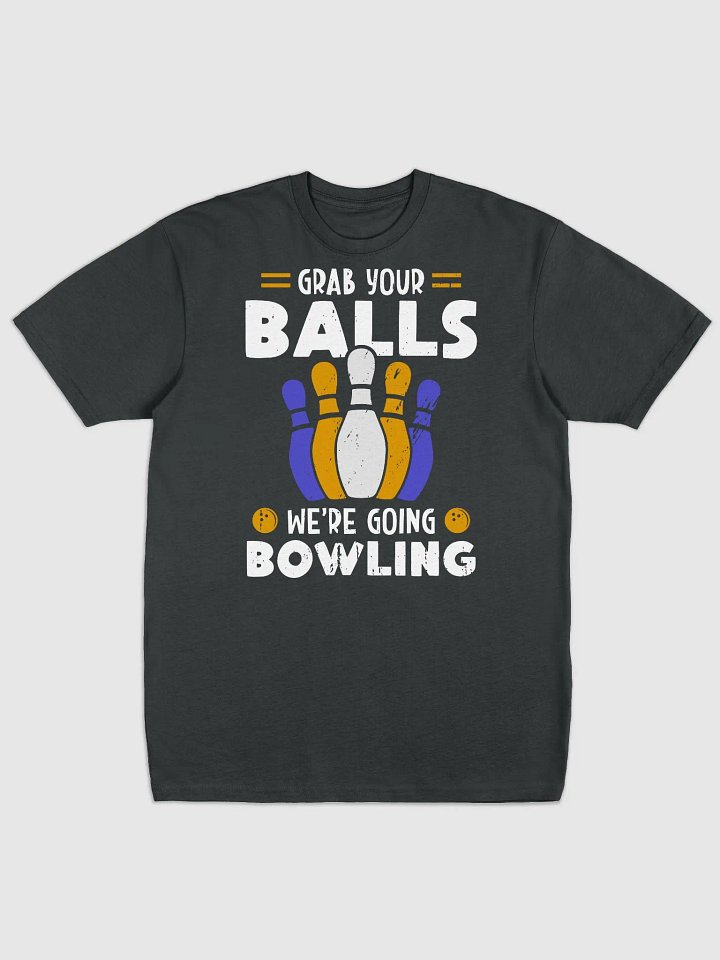 Grab Your Balls We're Going Bowling product image (4)