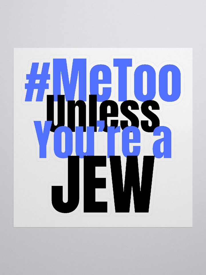 Me Too Unless You're a Jew Sticker product image (2)