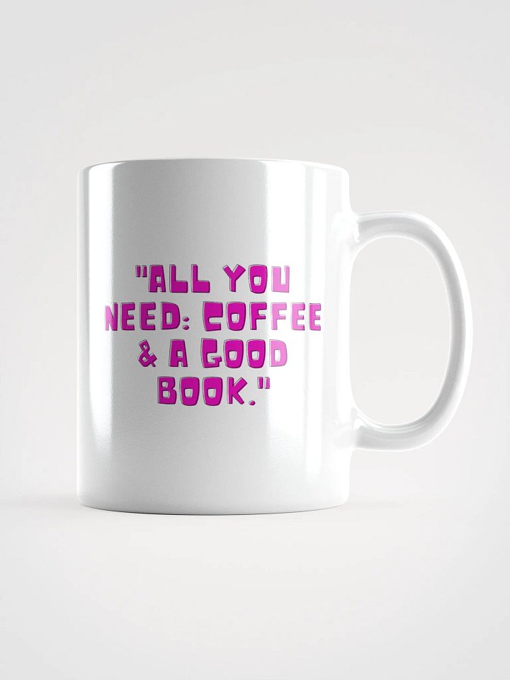 All You Need: Coffee & A Good Book – Book Lover Mug product image (1)