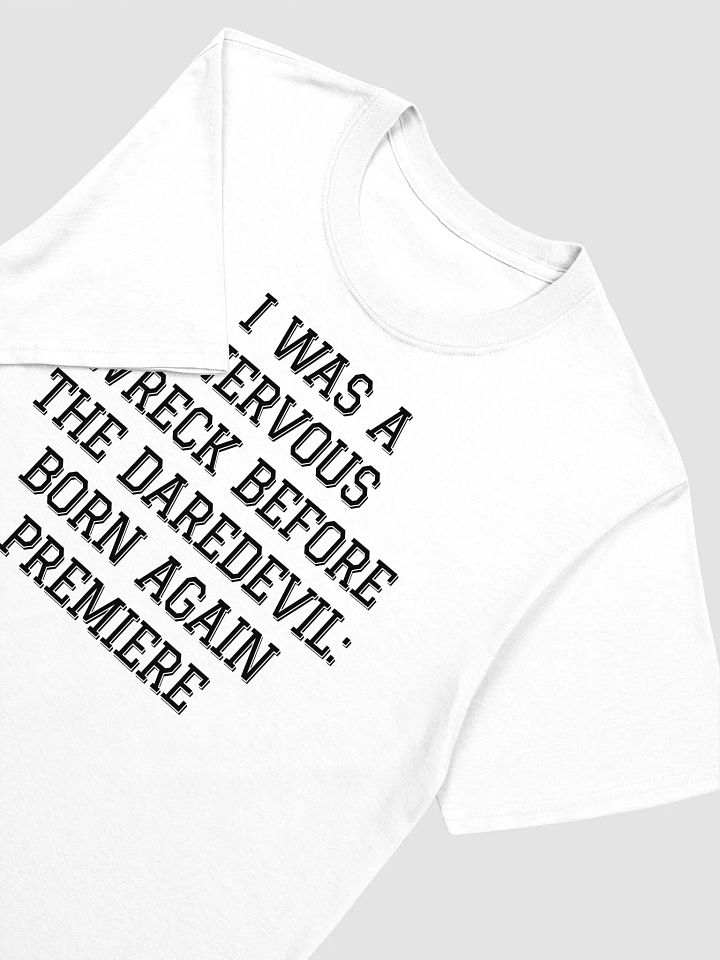 I Was A Nervous Wreck Before The Daredevil Born Again Premiere T-Shirt product image (2)