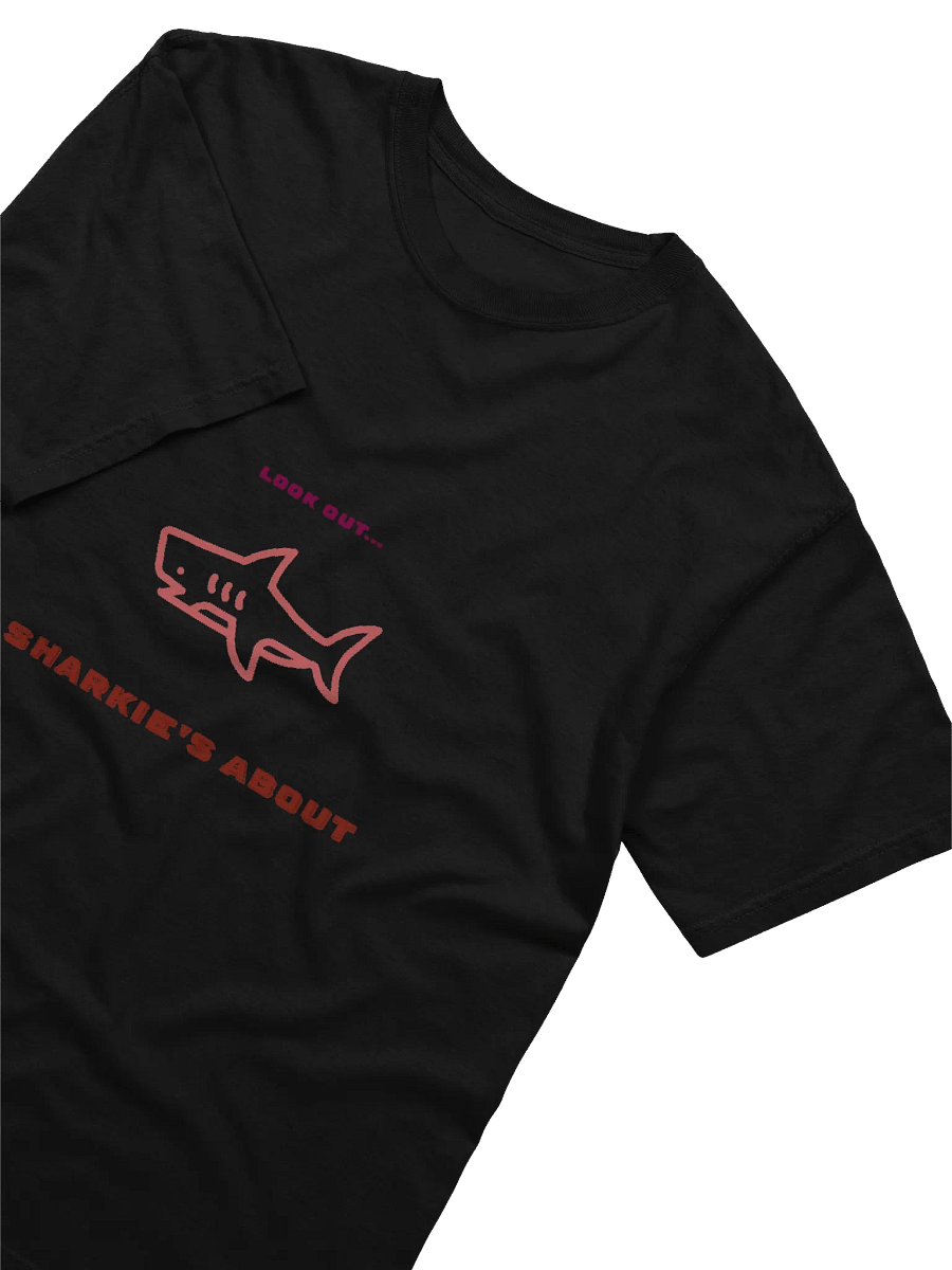 Look out... SHARKIE'S ABOUT T-Shirt product image (14)