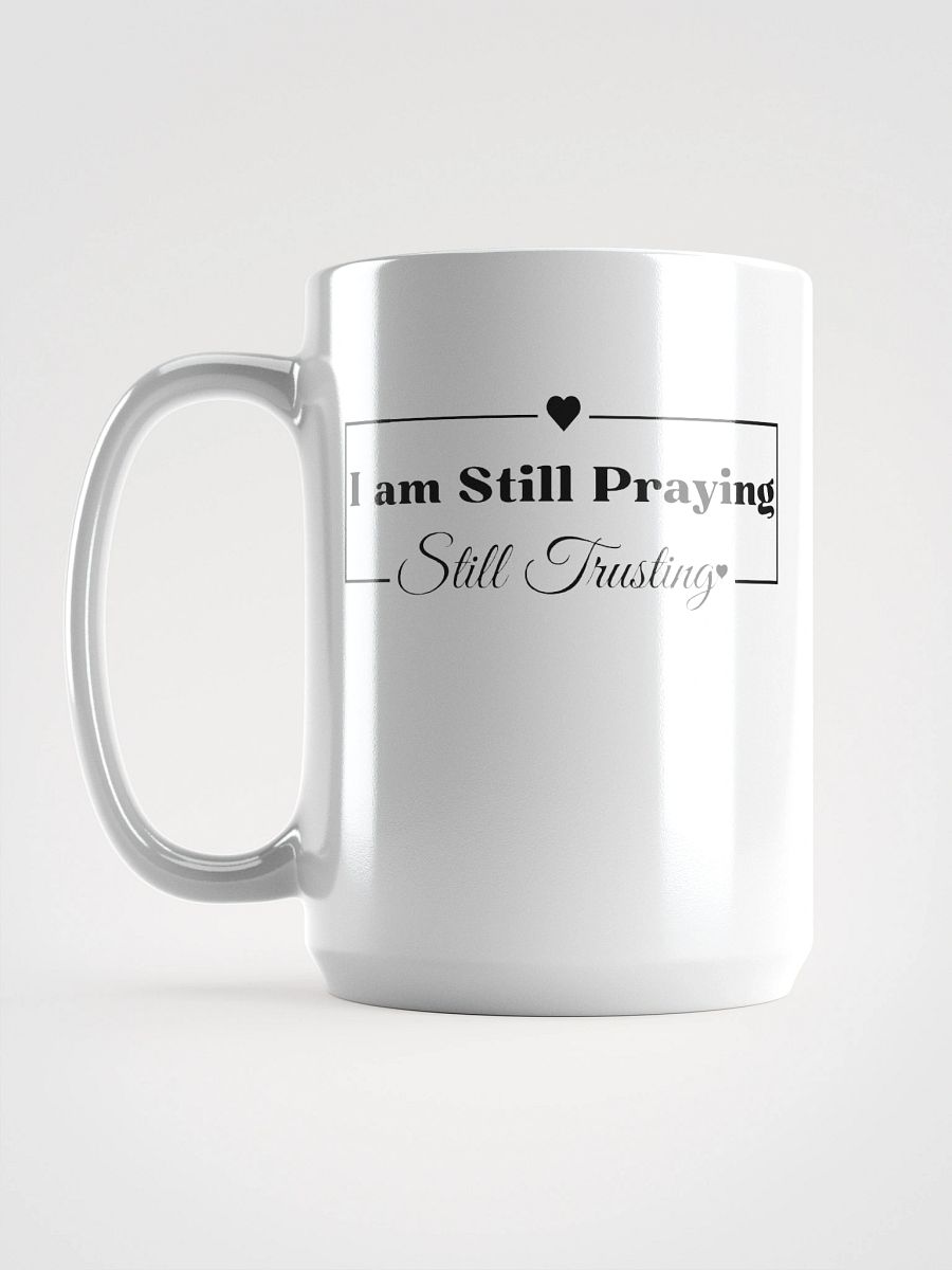 I am Still Praying, Still Trusting White Glossy Ceramic Mug 15oz product image (6)