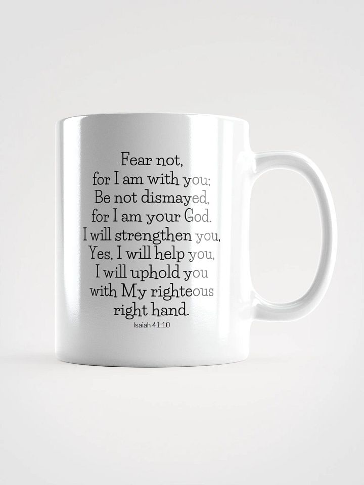 Fear Not For I Am With You Be Not Dismayed For I Am Your God Isaiah 41:10 White Glossy Mug 11/15/20oz product image (1)