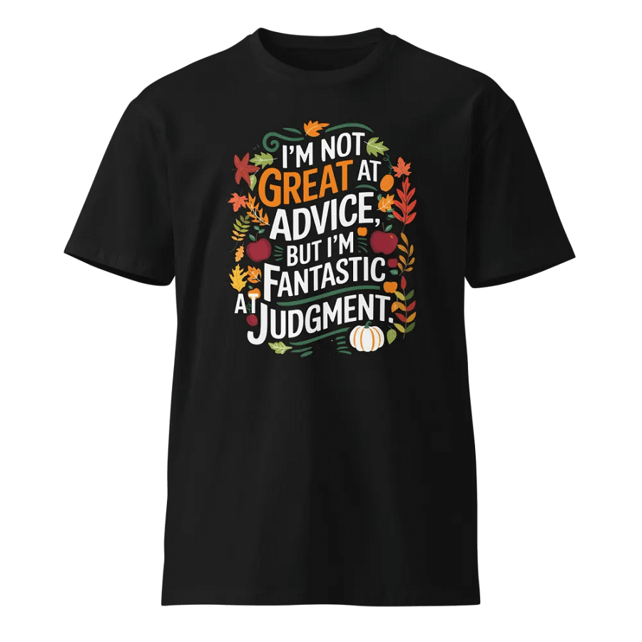 I'm not great at advice, but I'm fantastic at Judgment T-Shirt product image (1)