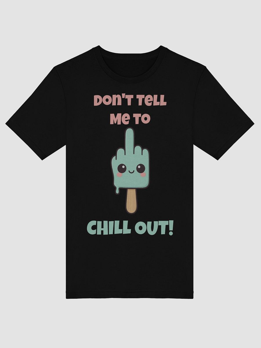 Don't Tell Me To Chill Out Tee product image (5)