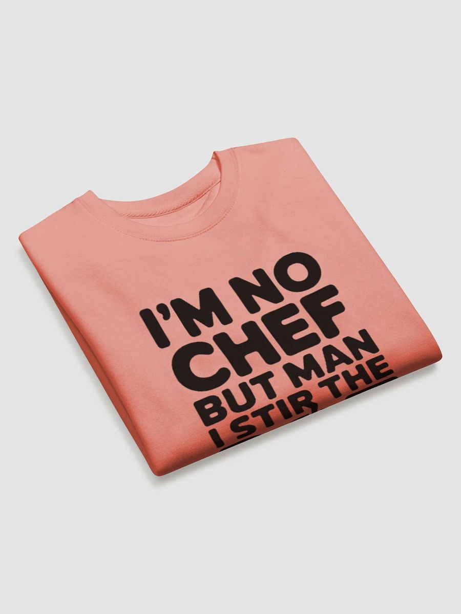 "I'M NO CHEF BUT MAN I STIR THE POT" premium cotton sweatshirt product image (3)