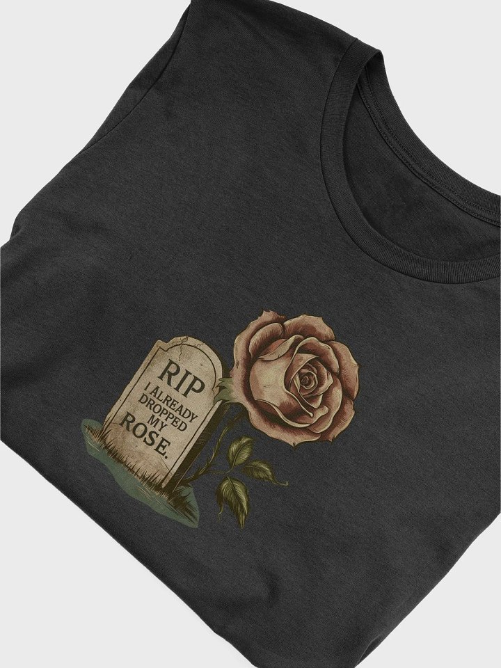 RIP I already dropped my rose- Super Soft T-Shirt product image (1)
