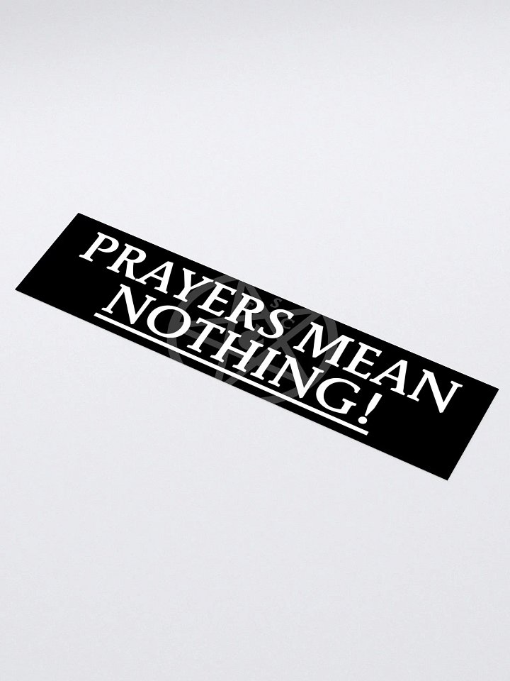 "Prayers Mean Nothing!" - Bumper Sticker product image (1)