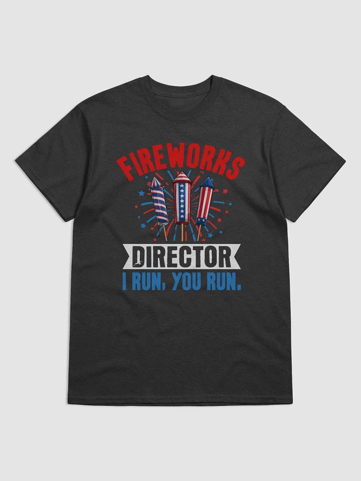 Fireworks Director Tee: If I Run, You Run! product image (1)