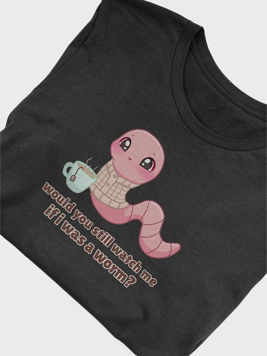 Would you still watch me if I was a worm Supersoft T-Shirt product image (14)