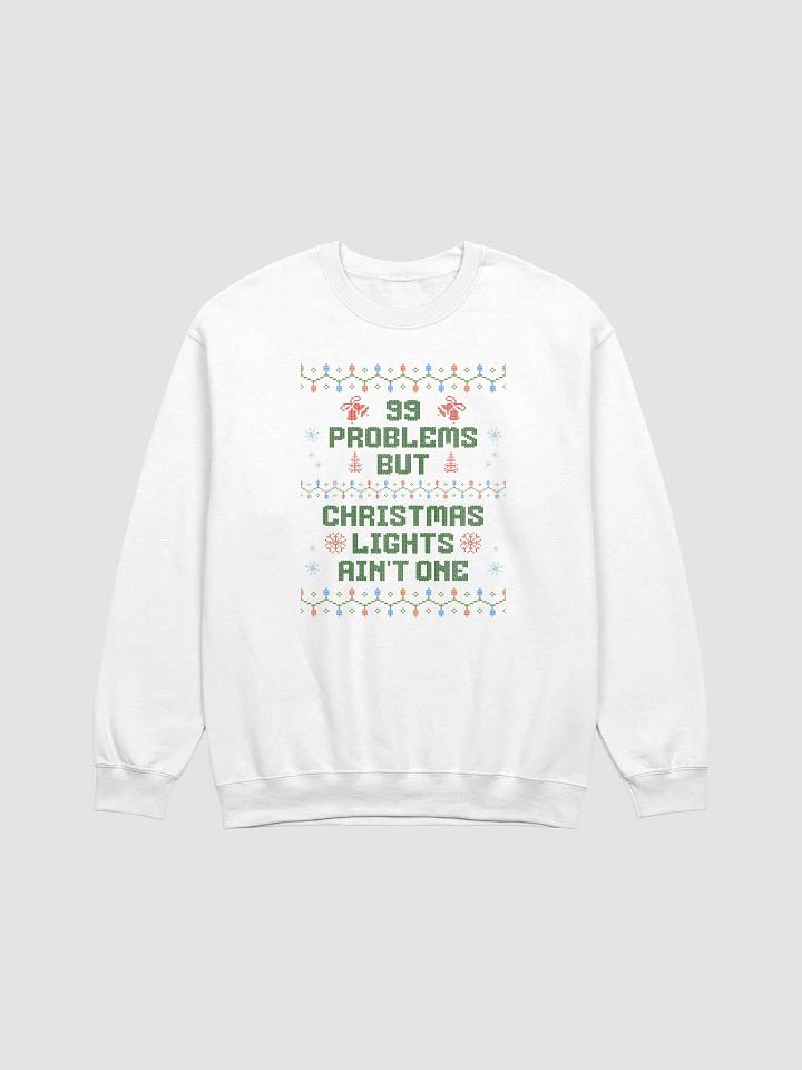 99 Problems But Christmas Lights Ain't One Funny Holiday Ugly Christmas Sweatshirt product image (1)