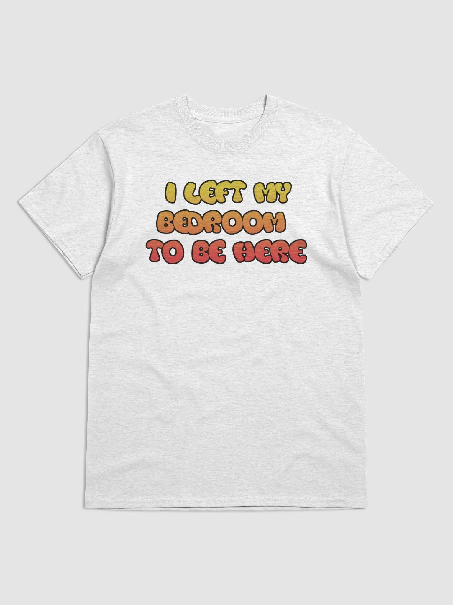 I Left My Bedroom T-Shirt product image (4)