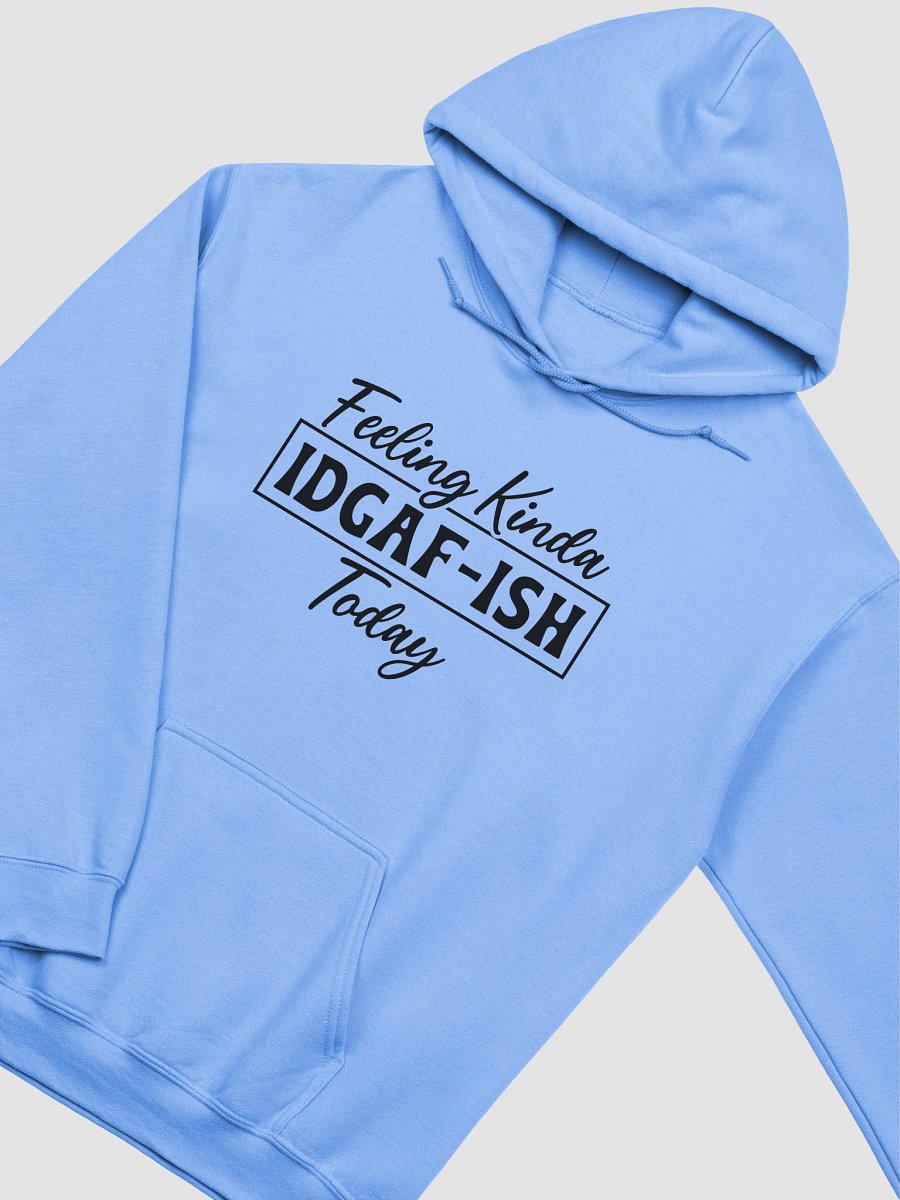 Feeling Kinda IDGAF-ISH Hoodie product image (7)