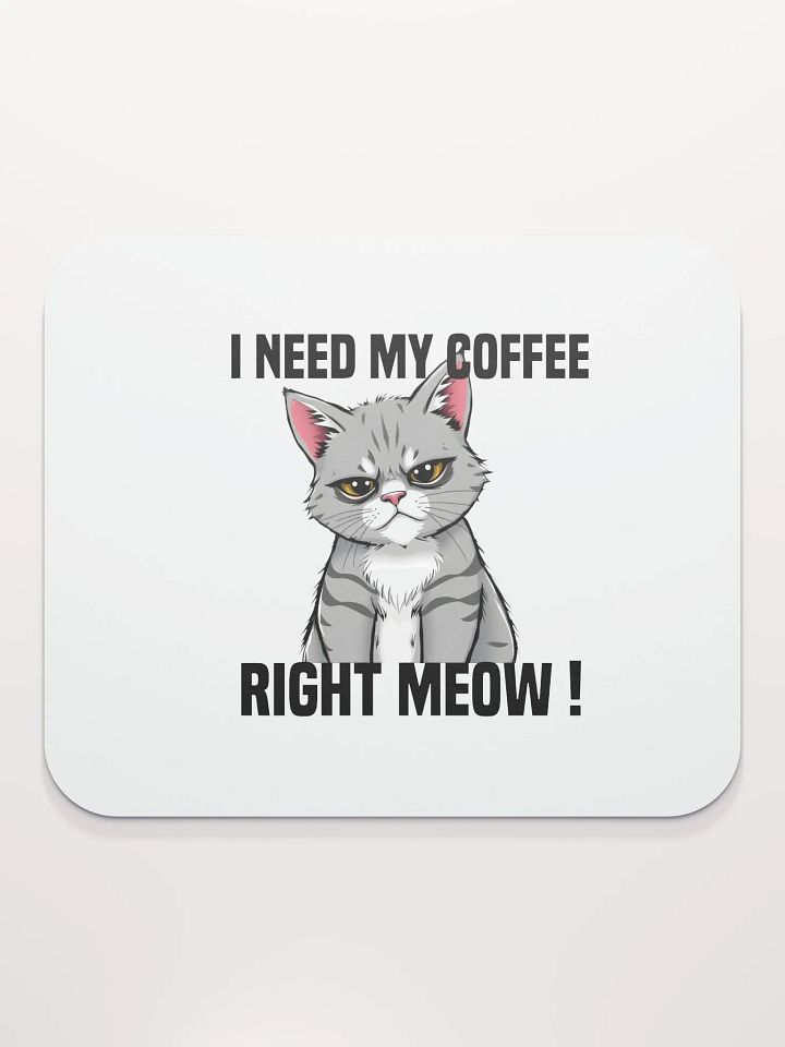 i need my coffee right meow mouse pad product image (2)