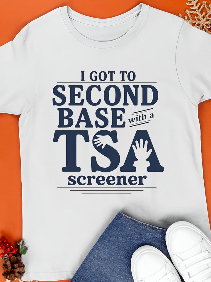 I Got To Second Base With A Tsa Screener Shirt product image (1)