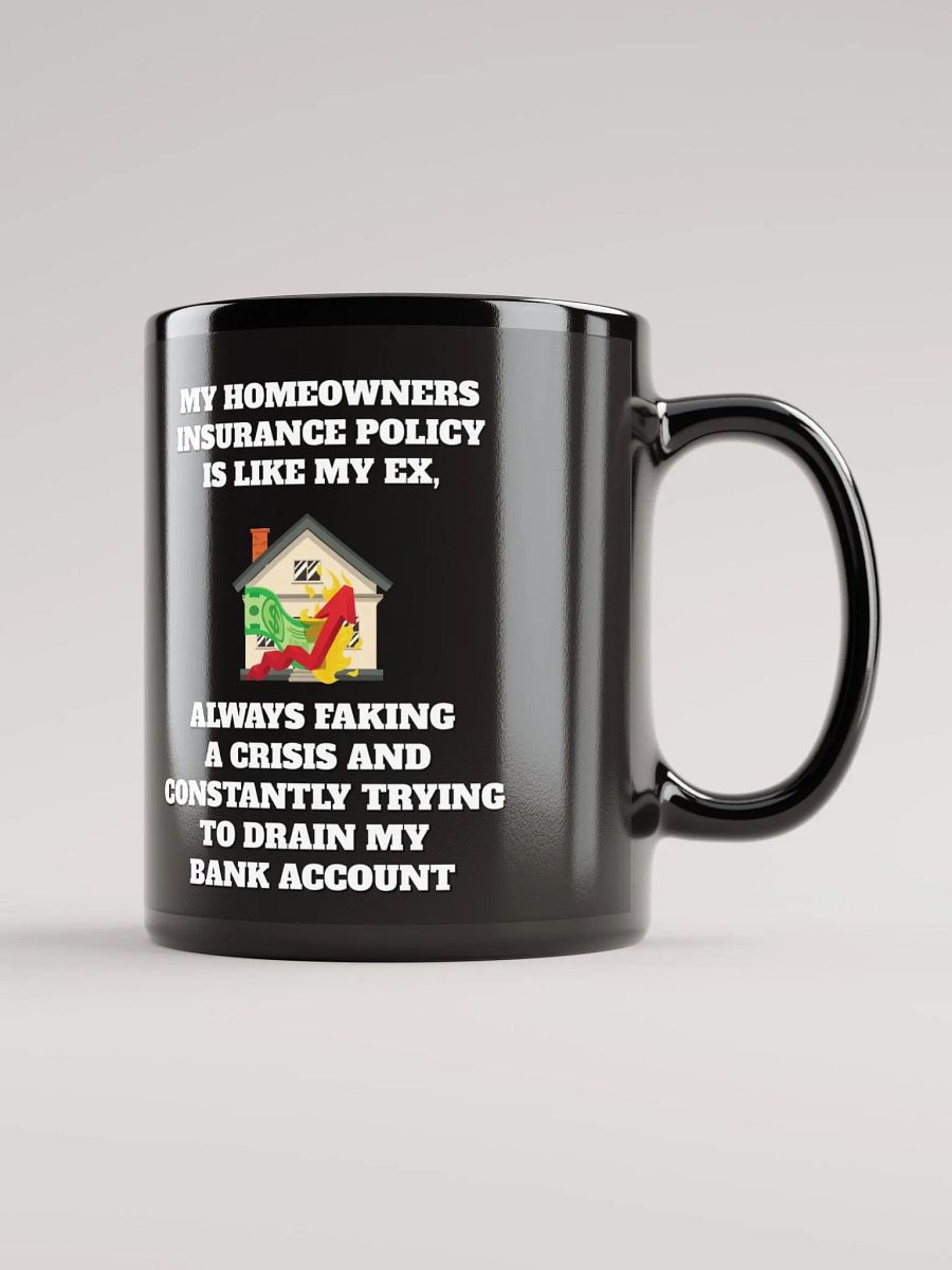 My Homeowners Insurance Policy Is Like My Ex - Black Mug product image (2)