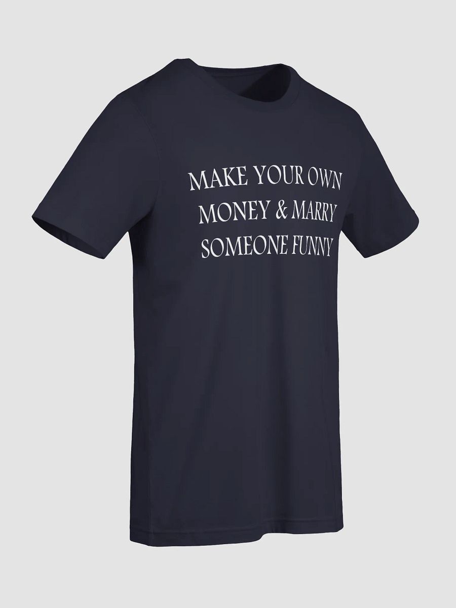 MAKE YOUR OWN MONEY & MARRY SOMEONE FUNNY T-Shirt product image (4)