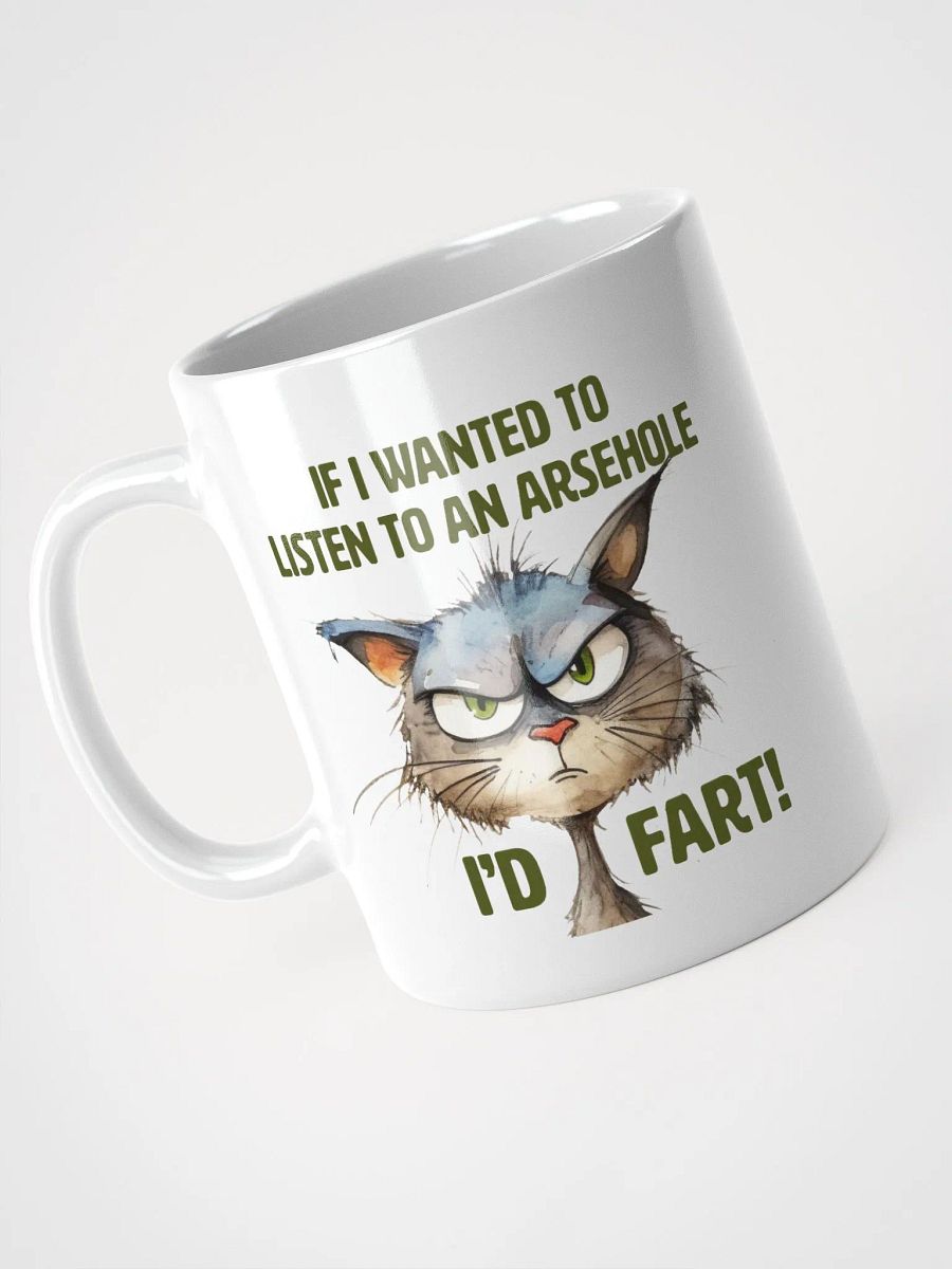 Cat Chat: "If I wanted to listen to an arsehole, I'd fart!" White glossy mug product image (7)