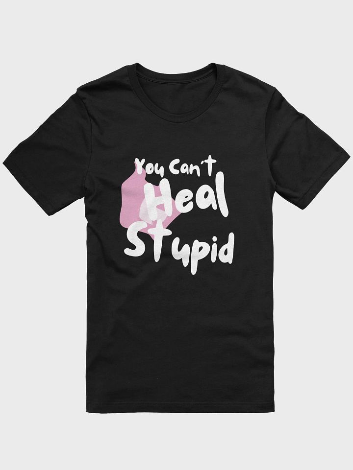 You Can't Heal Stupid Woman's Tee product image (1)
