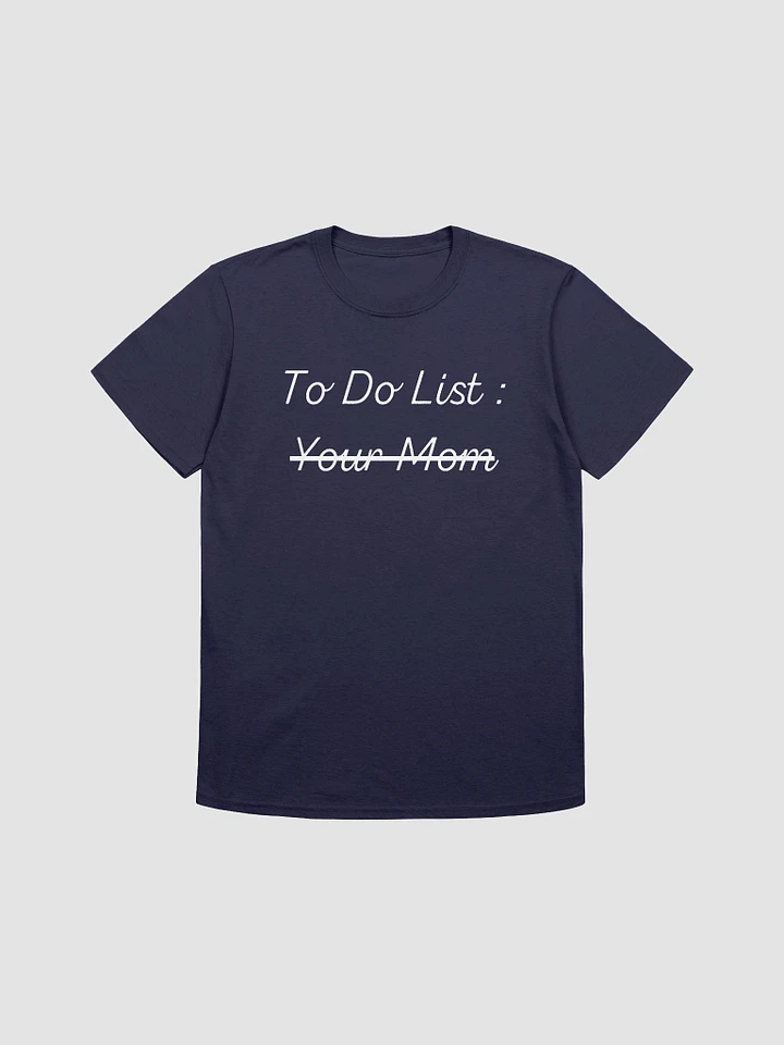 To Do List Your Mom Unisex T-Shirt V14 product image (7)