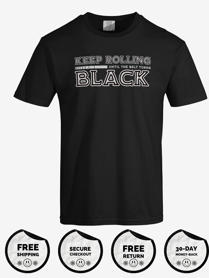 Keep Rolling Until The Belt Turns Black T-Shirt product image (1)