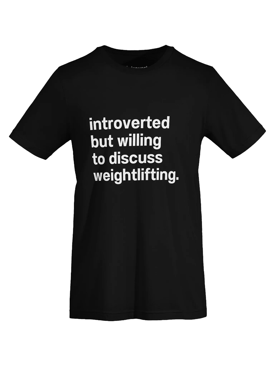 introverted but willing to discuss weightlifting. Unisex T-Shirt product image (72)