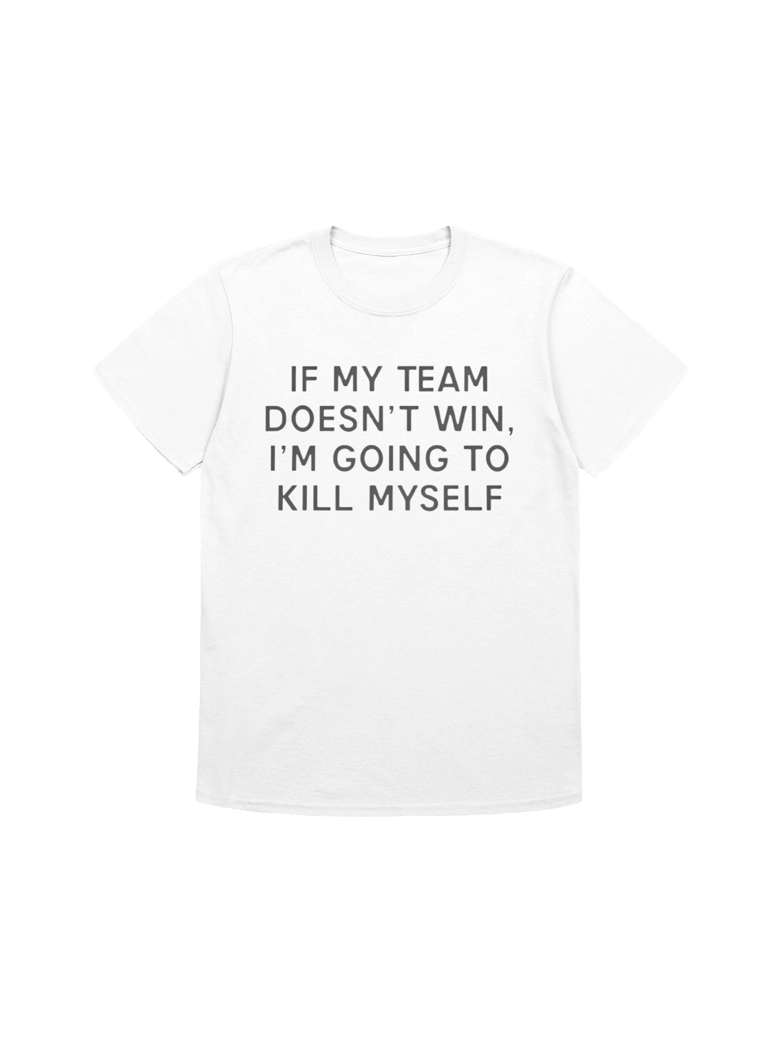 If My Team Doesn’t Win I’m Going To Kill Myself Shirt product image (1)