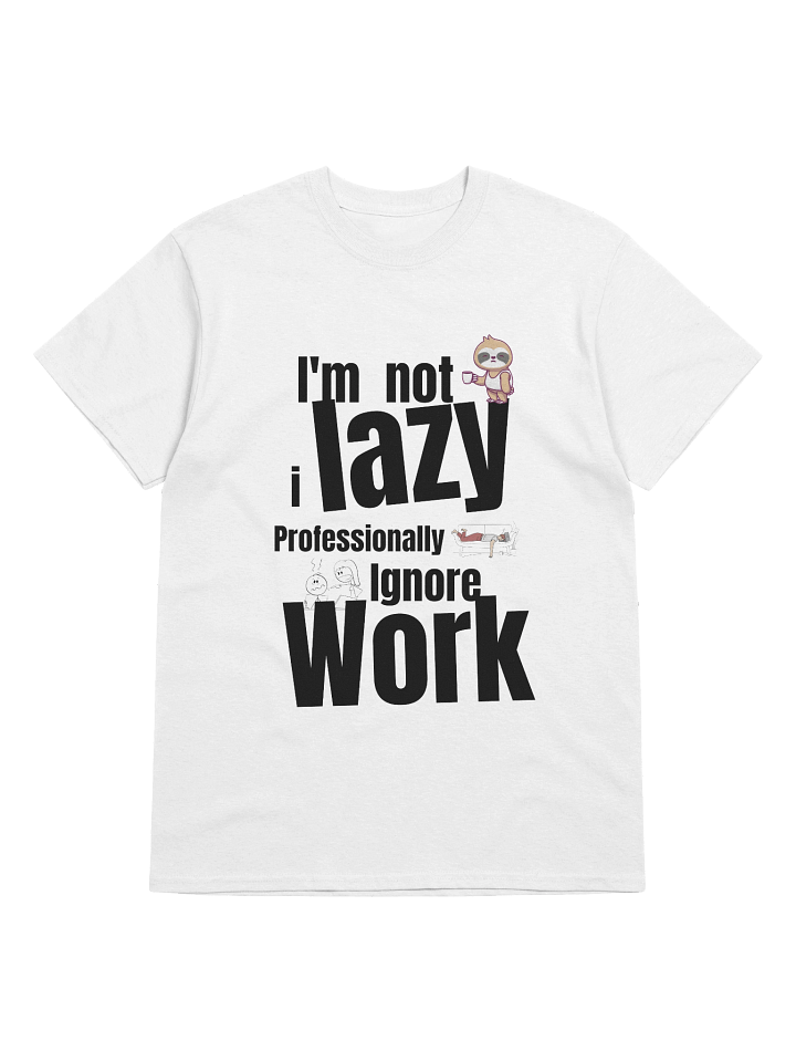 I'm Not Lazy I Ignore Work Like A Pro - Tee product image (1)