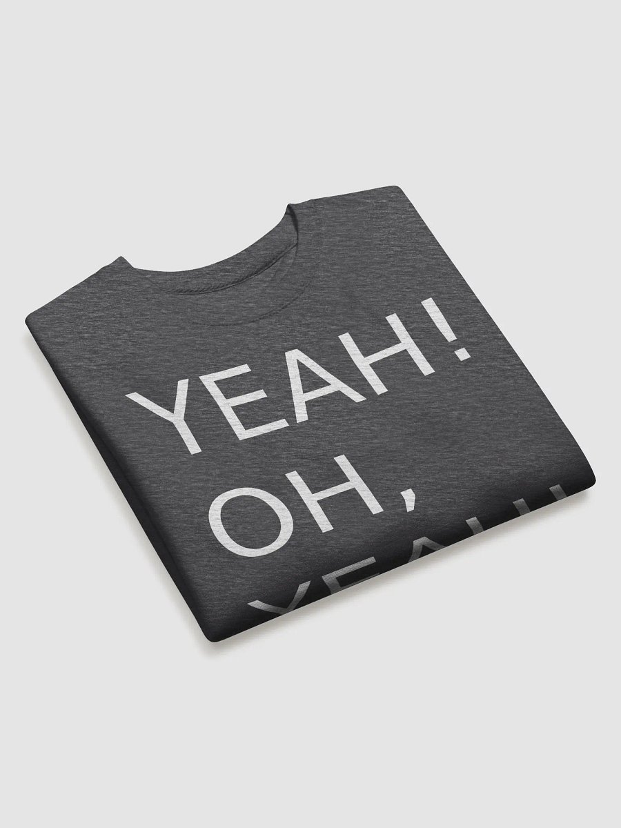 Yeah! Oh, yeah! Sweatshirt product image (12)