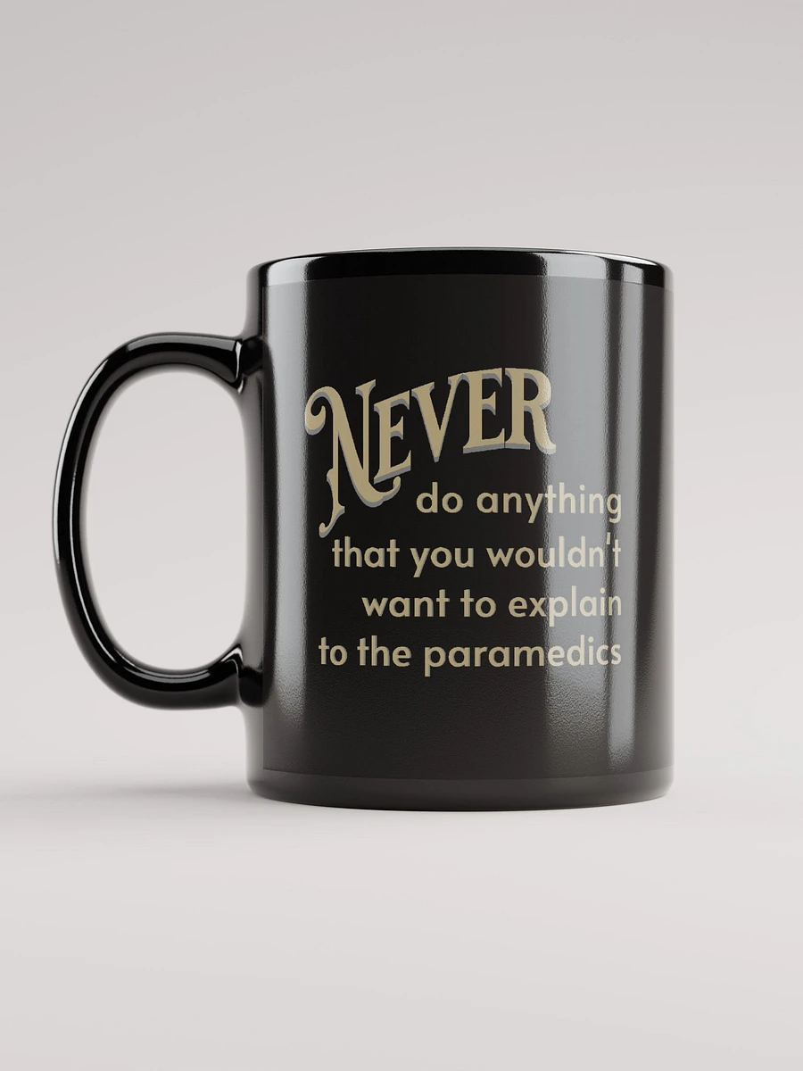 Never Do Anything That You Wouldn't Want To Explain To The Paramedics mug product image (11)