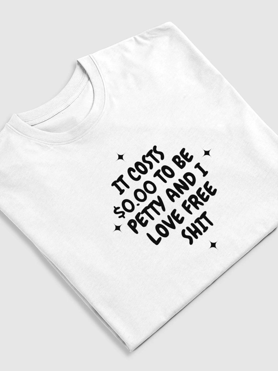 IT COSTS $0.00 TO BE PETTY TEE product image (5)