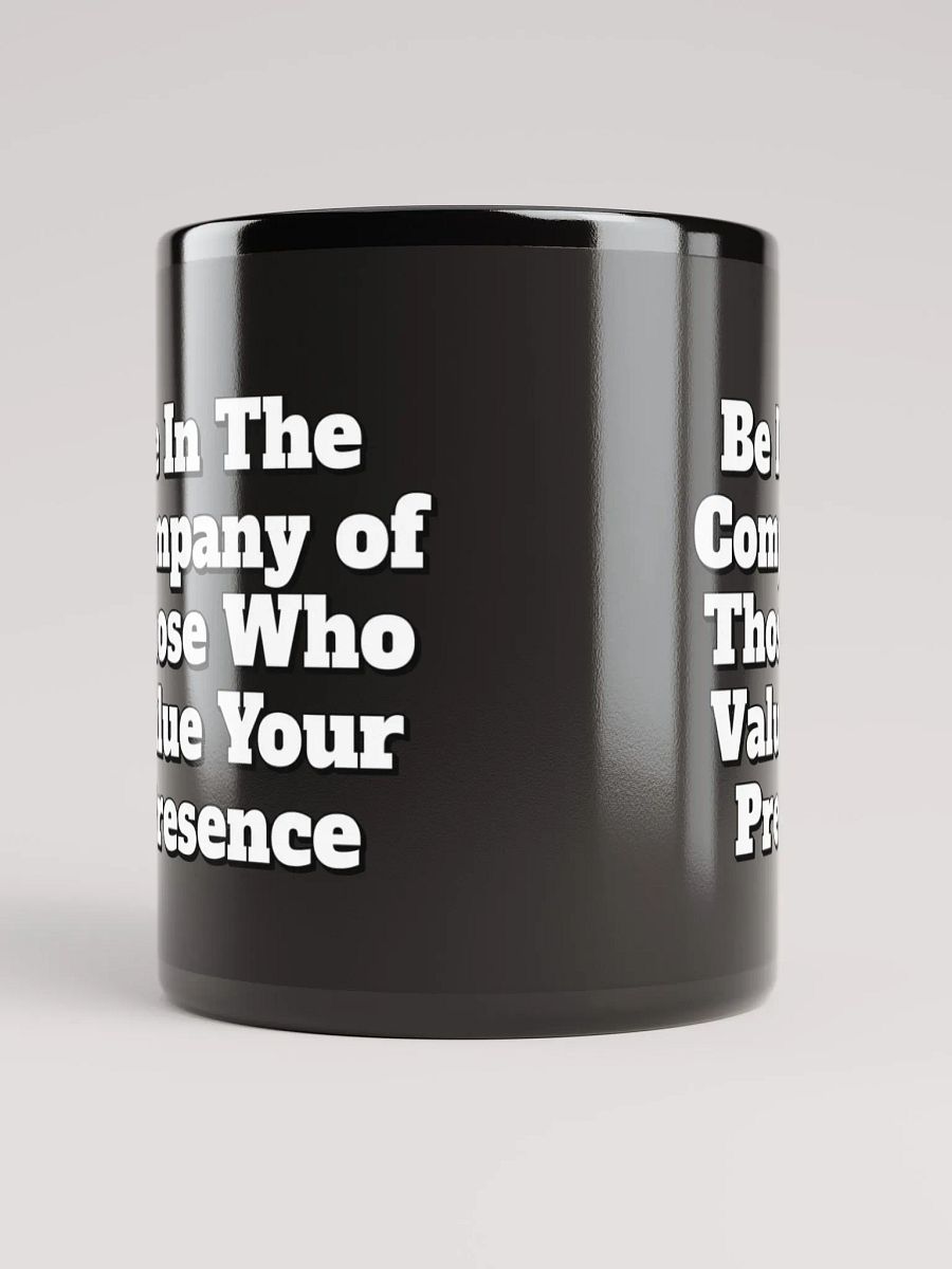 Be In The Company of Those Who Value Your Presence Black Coffee Mug product image (11)