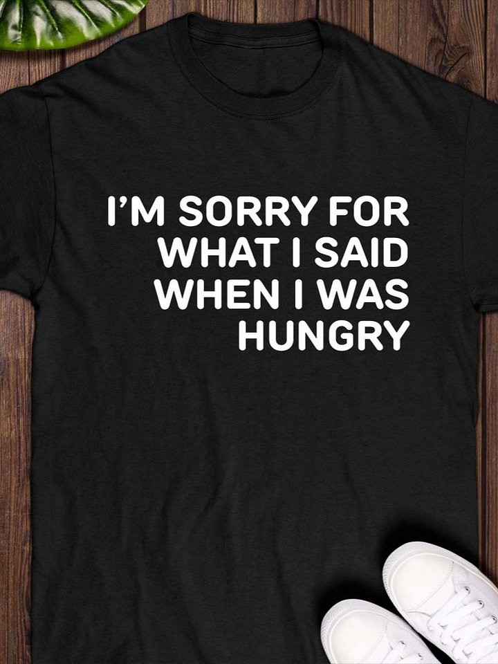 I’m Sorry For What I Said When I Was Hungry T-Shirt product image (1)
