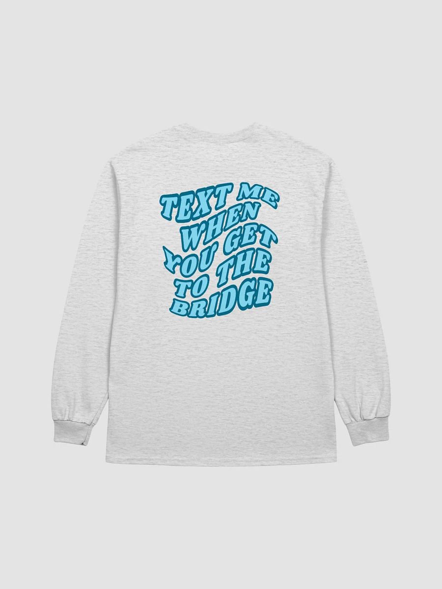 Text Me When You Get to the Bridge Long Sleeve T product image (10)