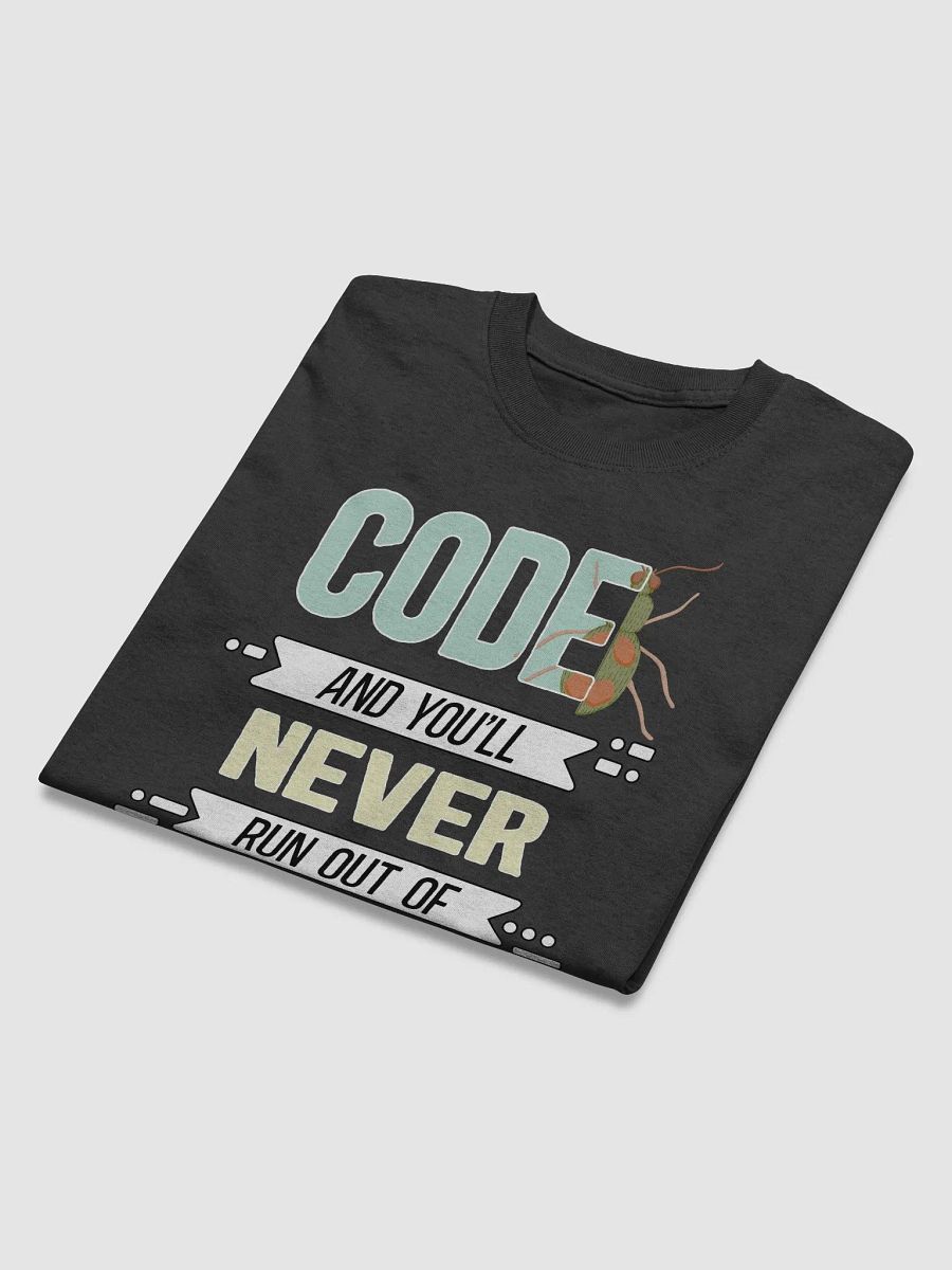"Code, and You'll Never Run Out Of Bugs" Funny T-Shirt product image (7)