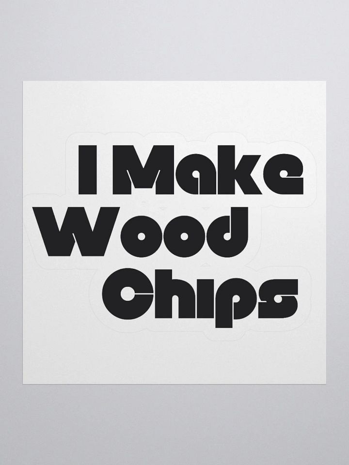 I Make Wood Chips Sticker product image (1)