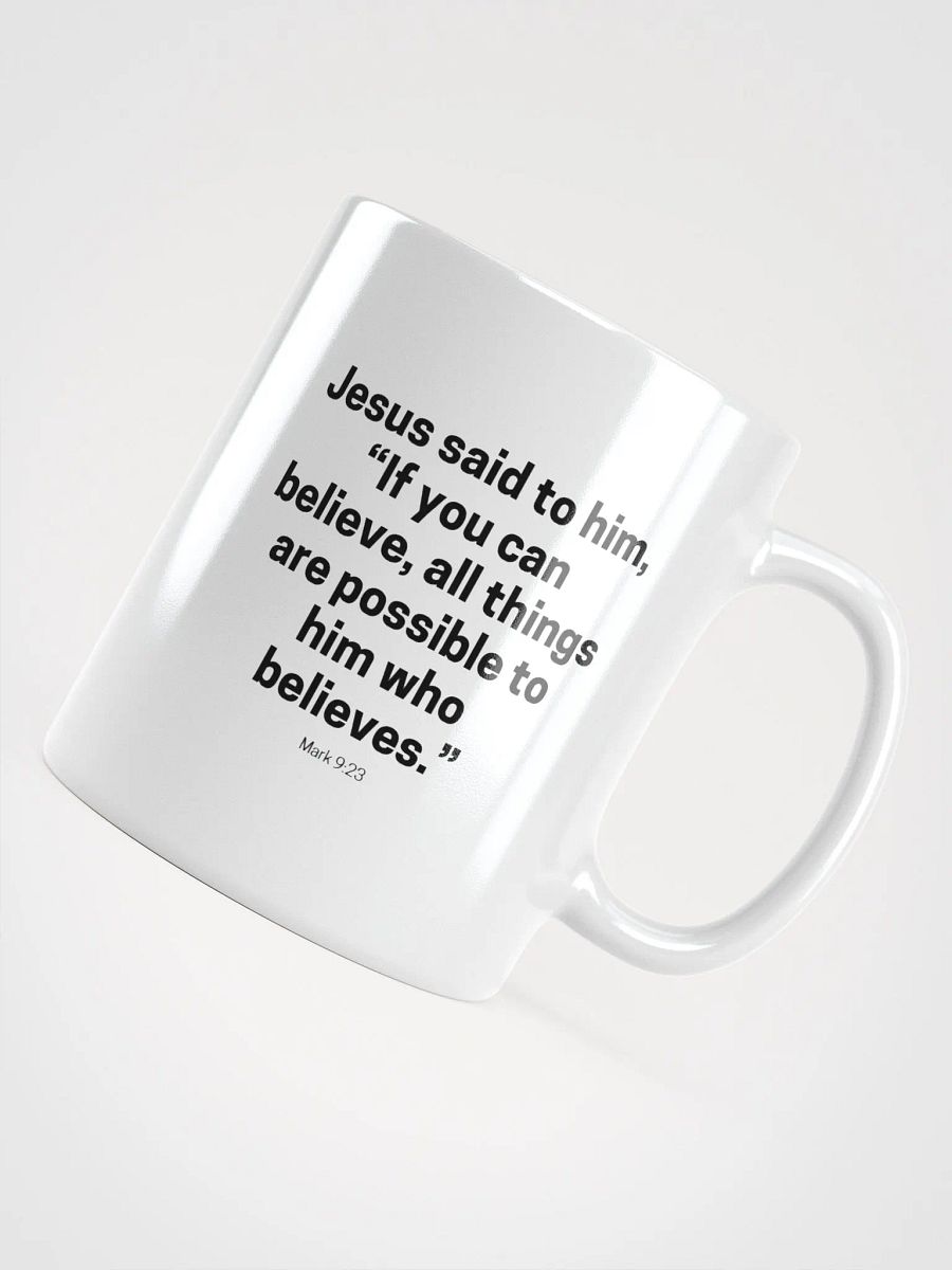 Jesus Said To Him If You Can Believe All Things Are Possible To Him Who Believes Mark 9:23 White Glossy Mug 11/15/20oz product image (4)