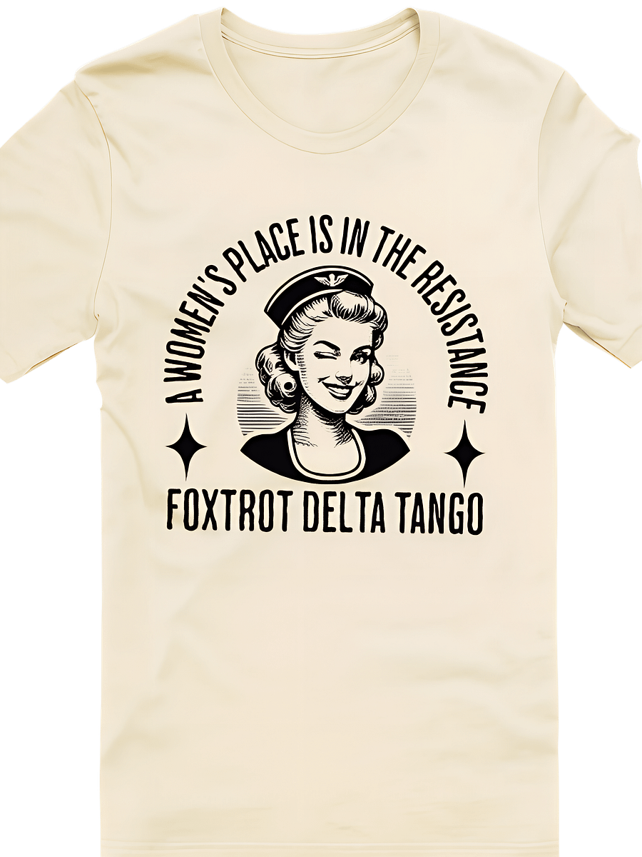 A Women’s Place Is in the Resistance Tee – Foxtrot Delta Tango product image (1)