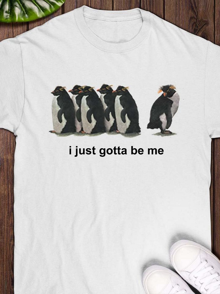 i just gotta be me penguin T-shirt product image (1)