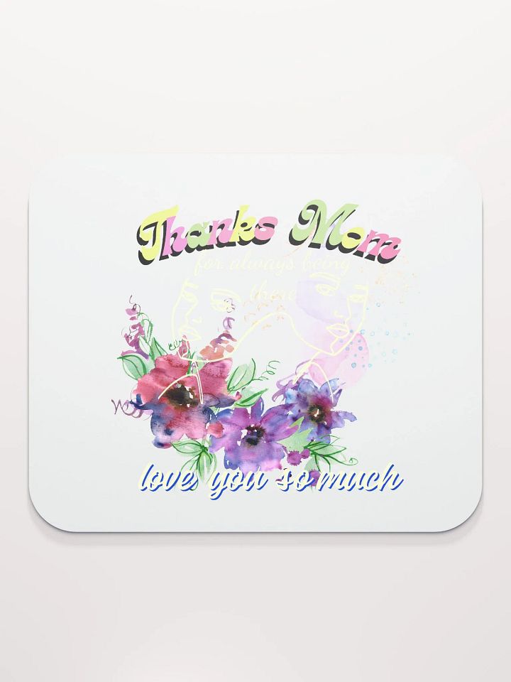 Thanks mom for always being there mouse pad.. product image (2)