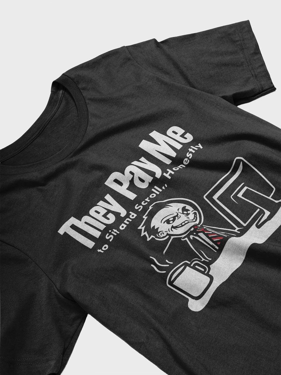 They Pay Me To Sit And Scroll, Honestly T-Shirt product image (3)